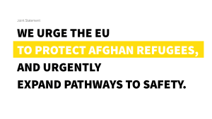 Joint Statement – The EU cannot shirk its responsibilities towards Afghans in need of international protection.